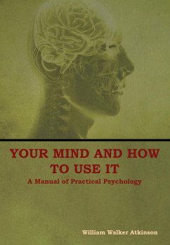 Your Mind and How to Use It - Atkinson, William Walker