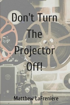 Don't Turn The Projector Off! - Lafreniere, Matthew