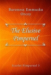 The Elusive Pimpernel (eBook, ePUB) - Emmuska Orczy, Baroness