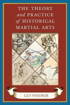 The Theory and Practice of Historical Martial Arts - Windsor, Guy