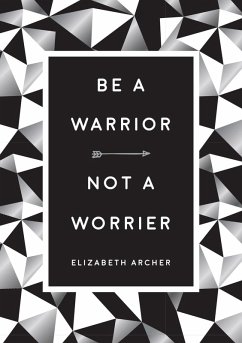 Cover Be a Warrior, Not a Worrier (eBook, ePUB)
