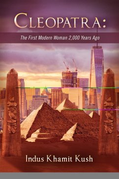 Cleopatra: The First Modern Woman 2,000 Years Ago (eBook, ePUB) - Khamit-Kush, Indus