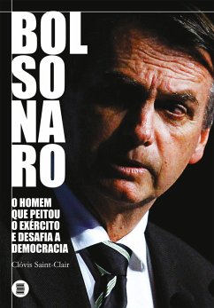 Bolsonaro: o homem que peitou o exército e desafia a democracia (eBook, ePUB) - Saint-Clair, Clóvis