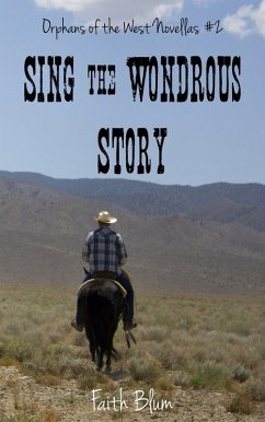 Sing the Wondrous Story (Orphans of the West Novellas, #2) (eBook, ePUB) - Blum, Faith