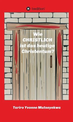 Wie christlich ist das heutige Christentum? (eBook, ePUB) - Mutseyekwa, Tariro Yvonne