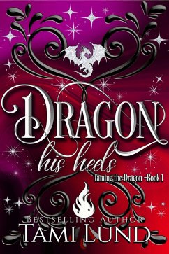 Cover Dragon His Heels (Taming the Dragon, #1) (eBook, ePUB)