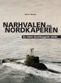 Narhvalen og Nordkaperen. De sidste danskbyggede ubåde (eBook, ePUB) Narhvalen og Nordkaperen. De sidste danskbyggede ubåde (eBook, ePUB)