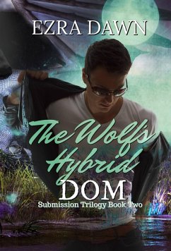 The Wolf's Hybrid Dom (Submission Trilogy, #2) (eBook, ePUB) - Dawn, Ezra