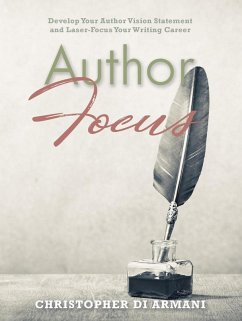 Cover Author Focus: Develop Your Author Vision Statement and Laser-Focus Your Writing Career (Author Success Foundations, #3) (eBook, ePUB)