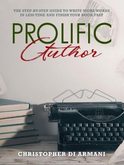 Prolific Author: The Step-by-Step Guide to Write More Words in Less Time and Finish Your Book Fast (Author Success Foundations, #4) (eBook, ePUB) - Armani, Christopher di