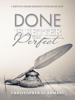 Done is Better than Perfect: 7 Keys to Finish Writing Your Book Fast (Author Success Foundations, #5) (eBook, ePUB) - Armani, Christopher di