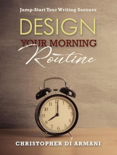 Design Your Morning Routine: Jump-Start Your Writing Success (Author Success Foundations, #2) (eBook, ePUB) - Armani, Christopher di