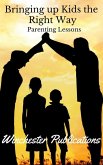 Bringing Up Kids the Right Way: Parenting Lessons (eBook, ePUB)