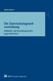 Die Datenschutzgrundverordnung Die Datenschutzgrundverordnung