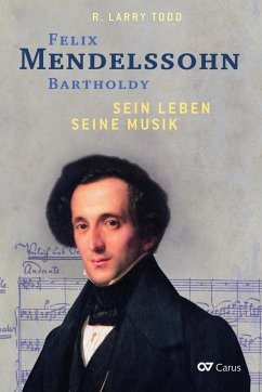 Felix Mendelssohn Bartholdy - Sein Leben - Seine Musik - Todd, R. Larry