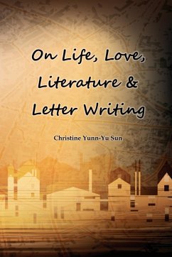 On Love, Life, Literature & Letter Writing - Sun, Christine Yunn-Yu