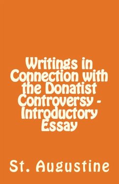Writings in Connection with the Donatist Controversy - Introductory Essay - Augustine, St.