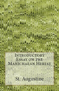 Introductory Essay on the Manichaean Heresy - Augustine, St.
