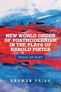 New World Order of Postmodernism in the Plays of Harold Pinter - Rajan, Saumya