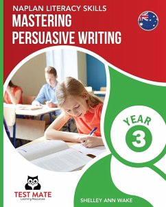 NAPLAN LITERACY SKILLS Mastering Persuasive Writing Year 3 - Wake, Shelley Ann