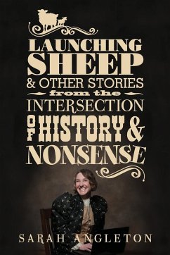 Launching Sheep & Other Stories from the Intersection of History and Nonsense - Angleton, Sarah