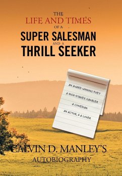 The Life and Times of a Super Salesman and a Thrill Seeker - Manley, Calvin D.