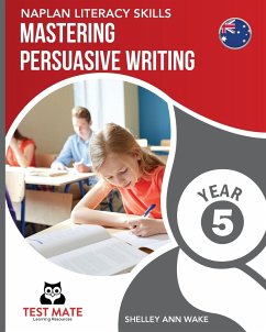 NAPLAN LITERACY SKILLS Mastering Persuasive Writing Year 5 - Wake, Shelley Ann
