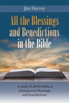 All the Blessings and Benedictions in the Bible - Harvey, Jim