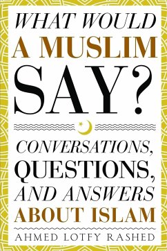 What Would a Muslim Say - Rashed, Ahmed Lotfy