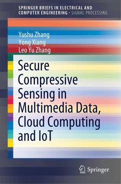 Secure Compressive Sensing in Multimedia Data, Cloud Computing and IoT - Zhang, Yushu;Xiang, Yong;Zhang, Leo Yu