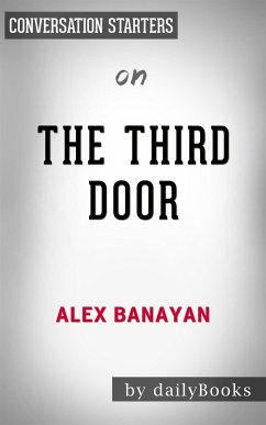 The Third Door: The Wild Quest to Uncover How the World's Most Successful People Launched Their Careers by Alex Banayan   Conversation Starters (eBook, ePUB) - dailyBooks