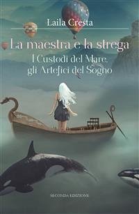 La maestra e la strega. I Custodi del Mare, gli Artefici del Sogno (eBook, ePUB) - Cresta, Laila