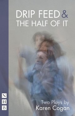 Drip Feed & The Half Of It (NHB Modern Plays) (eBook, ePUB) - Cogan, Karen
