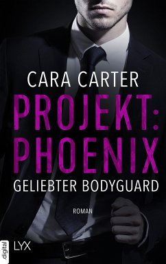 Projekt: Phoenix - Geliebter Bodyguard (eBook, ePUB) - Carter, Cara