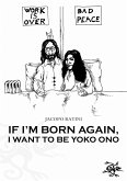 If I'm born again, I want to be Yoko Ono (eBook, ePUB)