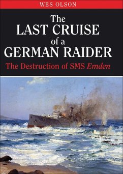 The Last Cruise of a German Raider (eBook, ePUB) - Olson, Wes The Last Cruise of a German Raider (eBook, ePUB) - Olson, Wes