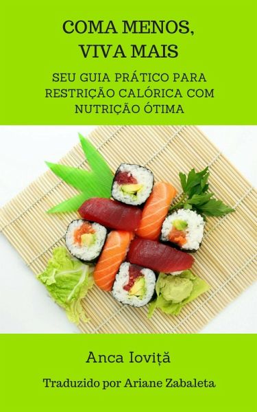 Coma Menos, Viva Mais - seu guia pratico para restricao calorica com nutricao otima (eBook, ePUB) Coma Menos, Viva Mais - seu guia pratico para restricao calorica com nutricao otima (eBook, ePUB)