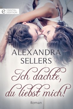 Ich dachte, du liebst mich! (eBook, ePUB) - Sellers, Alexandra