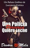 Una Policía Perversa Quiere Leche. Relato Lésbico de Lactancia Erótica (eBook, ePUB)