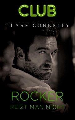 Rocker reizt man nicht / Club Bd.12 (eBook, ePUB) - Connelly, Clare