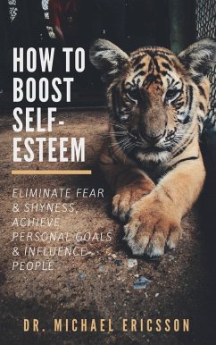 Cover How to Boost Self-Esteem: Eliminate Fear & Shyness, Achieve Personal Goals & Influence People (eBook, ePUB)