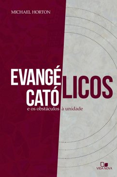 Evangélicos, católicos e os obstáculos à unidade (eBook, ePUB) - Horton, Michael