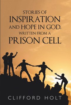 Stories of Inspiration and Hope in God, Written from a Prison Cell (eBook, ePUB) Stories of Inspiration and Hope in God, Written from a Prison Cell (eBook, ePUB)