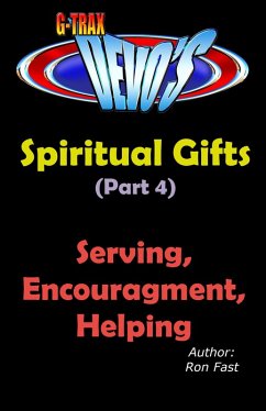 G-TRAX Devo's-Spiritual Gifts Part 4: Serving, Encouragement & Helping (eBook, ePUB) - Fast, Ron