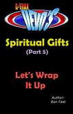 G-TRAX Devo's-Spiritual Gifts Part 5: Let's Wrap It Up (eBook, ePUB)