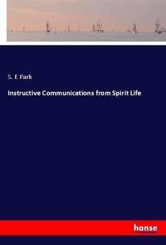 Instructive Communications from Spirit Life - Park, S. E