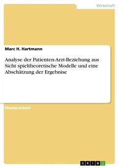Analyse der Patienten-Arzt-Beziehung aus Sicht spieltheoretische Modelle und eine Abschätzung der Ergebnise - Hartmann, Marc H.