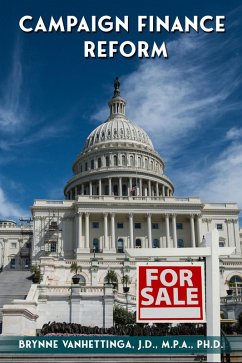 Campaign Finance Reform: The Shifting and Ambiguous Line Between Where Money Talks and Speech is Free (eBook, ePUB) - Vanhettinga, Brynne