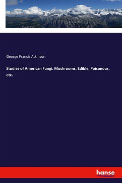 Studies of American Fungi. Mushrooms, Edible, Poisonous, etc. - Atkinson, George Francis