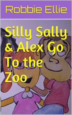 Silly Sally & Alex Go To the Zoo (eBook, ePUB) - Ellie, Robbie